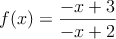 f(x) =\frac{-x+3}{-x+2}