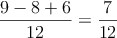 \frac{9-8+6}{12}=\frac{7}{12}