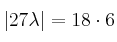 |27 \lambda  |=18 \cdot 6