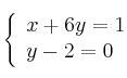  \left\{
\begin{array}{ll}
x+6y = 1 \\
y-2 = 0
\end{array}
\right. 