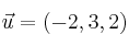 \vec{u}=(-2,3,2)