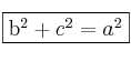 \fbox{b^2 + c^2 = a^2} \fbox{b^2 + c^2 = a^2}