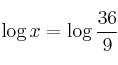 \log x = \log \frac{36}{9}