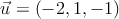 \vec{u}=(-2,1,-1) \vec{u}=(-2,1,-1)