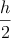 \frac{h}{2}