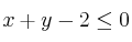 x+y-2 \leq 0 