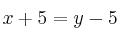 x+5 = y -5