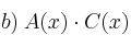 b) \: A(x) \cdot C(x)