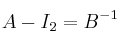 A - I_2 = B^{-1}