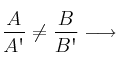 \frac{A}{A\textsc{\char13}} \neq \frac{B}{B\textsc{\char13}} \longrightarrow