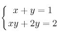 \displaystyle {
\left\{ {
x + y = 1
\atop 
xy + 2y = 2
} \right.
}