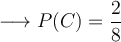 \longrightarrow P(C) = \frac{2}{8} \longrightarrow P(C) = \frac{2}{8}