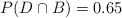P(D \cap B) = 0.65