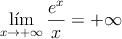 \lim_{x \rightarrow +\infty} \frac{e^x}{x} = +\infty 