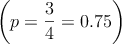 \left(p=\frac{3}{4}=0.75\right)