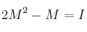 2M^2-M=I