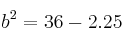 b^2=36-2.25