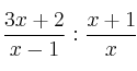 \frac{3x+2}{x-1} : \frac{x+1}{x}