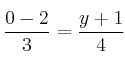 \frac{0-2}{3} = \frac{y+1}{4}