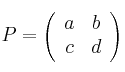 P = 
\left(
\begin{array}{cc}
     a & b
  \\ c & d
\end{array}
\right)