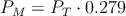 P_M = P_T \cdot 0.279 P_M = P_T \cdot 0.279