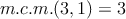 m.c.m.(3,1)=3