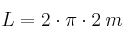 L = 2 \cdot \pi \cdot 2 \: m