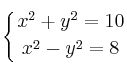 \displaystyle {
\left\{ {
x^2 + y^2 = 10 
\atop 
x^2 - y^2 = 8
} \right.
}