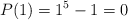 P(1) = 1^5-1=0