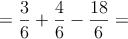 =\frac{3}{6}+\frac{4}{6}-\frac{18}{6}= 