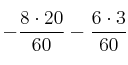 - \frac{8 \cdot 20}{60} - \frac{6 \cdot 3}{60}