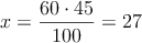 x = \frac{60 \cdot 45}{100}=27