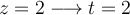 z=2 \longrightarrow t=2