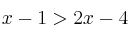 x-1 > 2x -4