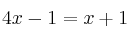 4x-1=x+1