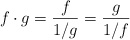 f \cdot g = \frac{f}{1/g} = \frac{g}{1/f}