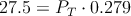27.5 = P_T \cdot 0.279 27.5 = P_T \cdot 0.279