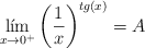 \lim_{x \rightarrow 0^+} \left( \frac{1}{x} \right)^{tg(x)} = A \lim_{x \rightarrow 0^+} \left( \frac{1}{x} \right)^{tg(x)} = A
