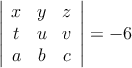 \left| \begin{array}{ccc} 
x & y & z \\
t & u & v \\
a & b & c 
\end{array} \right| = -6