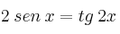 2 \: sen \: x = tg \: 2x