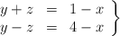 \left. \begin{array}{rcl} y+z & = & 1-x \\ y-z & = & 4-x \end{array} \right\}