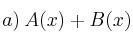 a) \: A(x) + B(x)