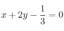 x  + 2y -\frac{1}{3}=0