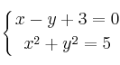 \displaystyle {
\left\{ {
x - y + 3 = 0 
\atop 
x^2 + y^2 = 5
} \right.
}