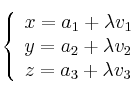 \left\{ \begin{array}{lll}
x=a_1+\lambda v_1 \\  
y=a_2+\lambda v_2 \\
z=a_3+\lambda v_3
\end{array}
\right.