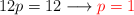 12p = 12 \longrightarrow \color{red}{p=1}