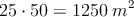 25 \cdot 50 = 1250 \: m^2 25 \cdot 50 = 1250 \: m^2