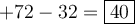 +72-32 = \fbox{40}