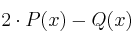 2 \cdot P(x) - Q(x)