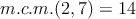 m.c.m.(2,7)=14
